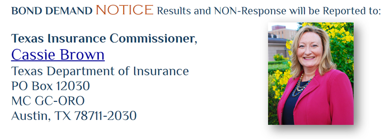 BOND DEMAND NOTICE Results and NON-Response will be Reported to: Texas Insurance Commissioner, Cassie Brown, Texas Department of Insurance, PO Box 12030, MC GC-ORO, Austin, TX 78711-2030